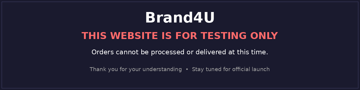 Brand4U - This website is for testing only. Orders cannot be processed or delivered at this time.